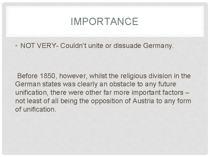 IMPORTANCE • NOT VERY- Couldn’t unite or dissuade Germany. Before 1850, however, whilst the