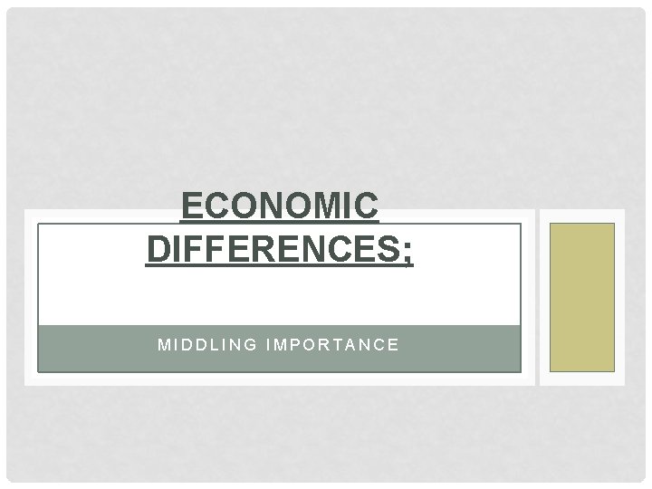 ECONOMIC DIFFERENCES; MIDDLING IMPORTANCE 