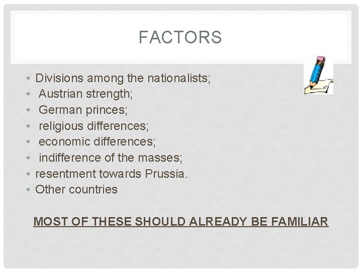 FACTORS • • Divisions among the nationalists; Austrian strength; German princes; religious differences; economic