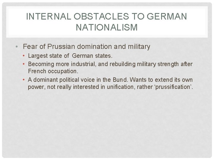 INTERNAL OBSTACLES TO GERMAN NATIONALISM • Fear of Prussian domination and military • Largest