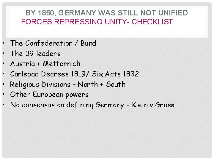 BY 1850, GERMANY WAS STILL NOT UNIFIED FORCES REPRESSING UNITY- CHECKLIST • • The