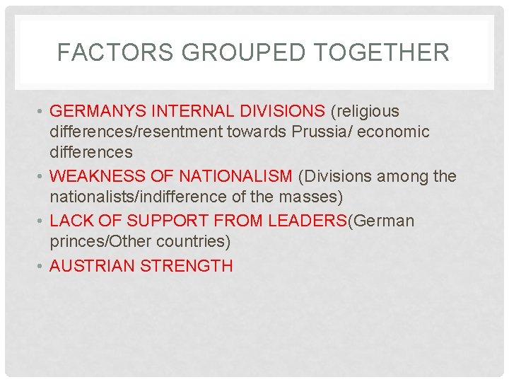 FACTORS GROUPED TOGETHER • GERMANYS INTERNAL DIVISIONS (religious differences/resentment towards Prussia/ economic differences •