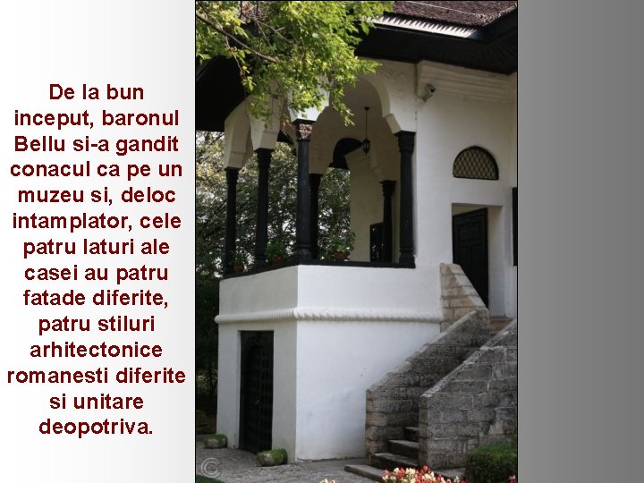 De la bun inceput, baronul Bellu si-a gandit conacul ca pe un muzeu si,