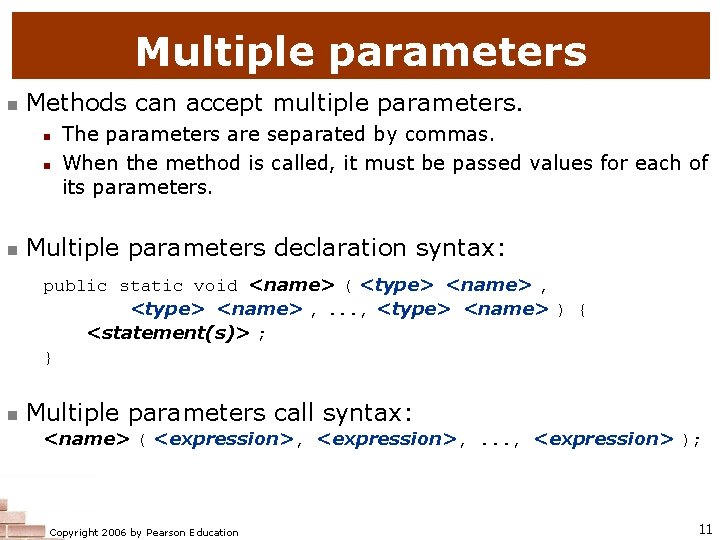 Multiple parameters n Methods can accept multiple parameters. n n n The parameters are