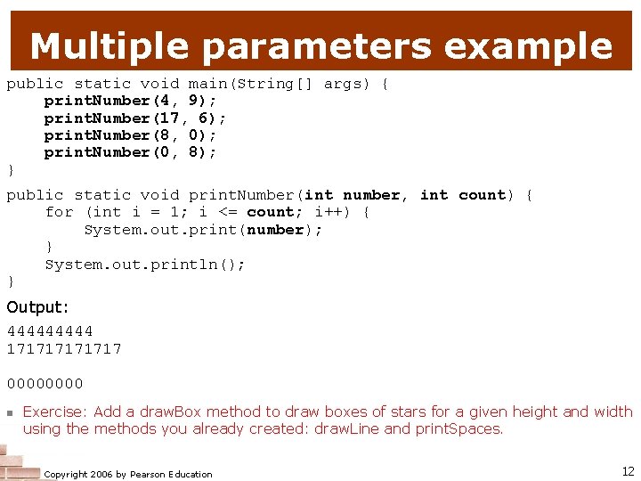 Multiple parameters example public static void main(String[] args) { print. Number(4, 9); print. Number(17,