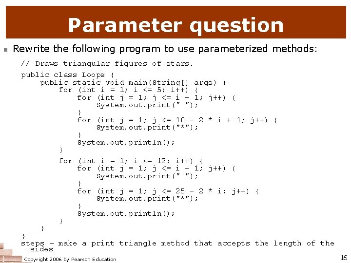 Parameter question n Rewrite the following program to use parameterized methods: // Draws triangular