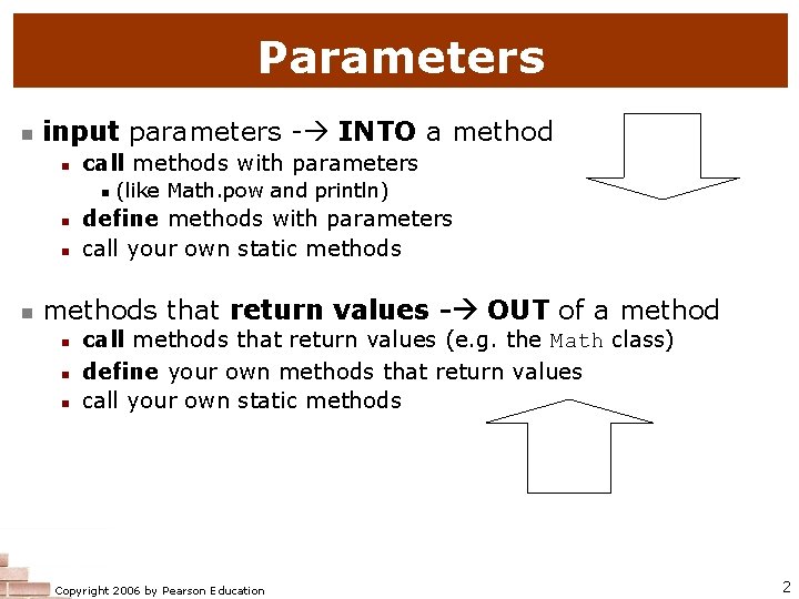 Parameters n input parameters - INTO a method n call methods with parameters n