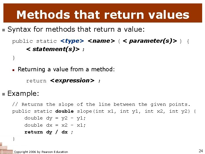 Methods that return values n Syntax for methods that return a value: public static