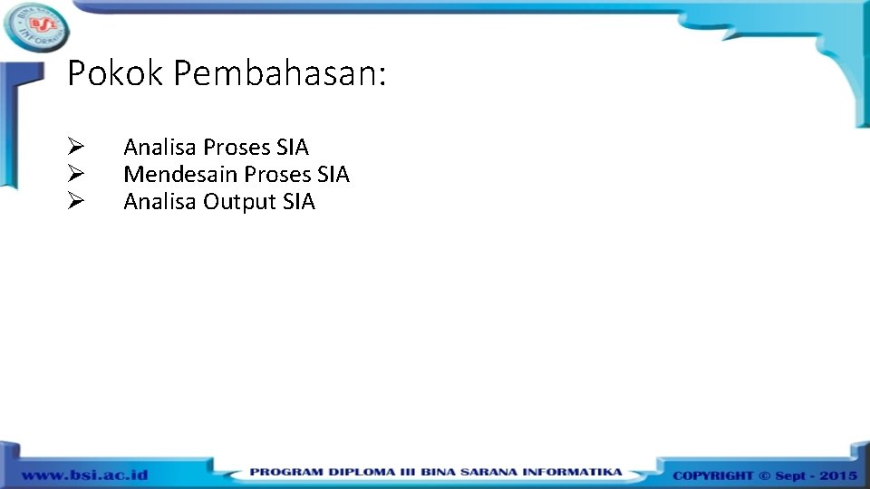 Pokok Pembahasan: Ø Ø Ø Analisa Proses SIA Mendesain Proses SIA Analisa Output SIA