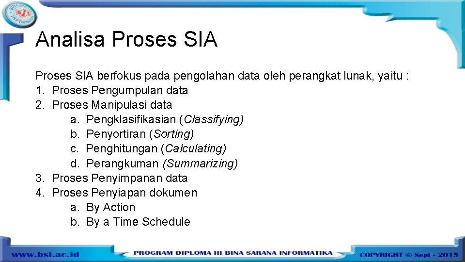 Analisa Proses SIA berfokus pada pengolahan data oleh perangkat lunak, yaitu : 1. Proses