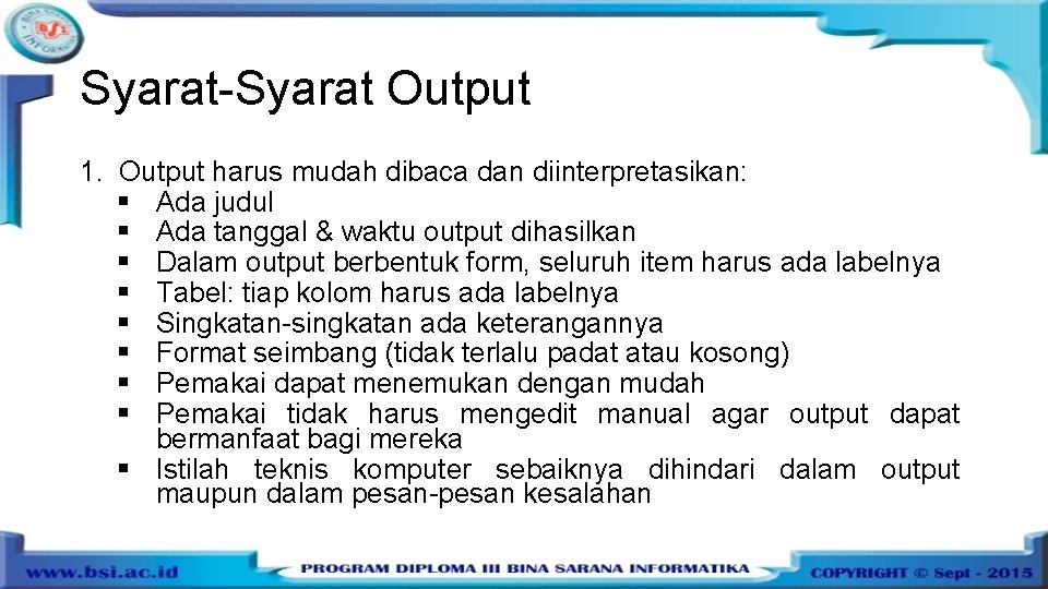 Syarat-Syarat Output 1. Output harus mudah dibaca dan diinterpretasikan: § Ada judul § Ada