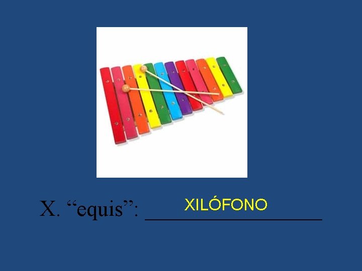 XILÓFONO X. “equis”: ________ 