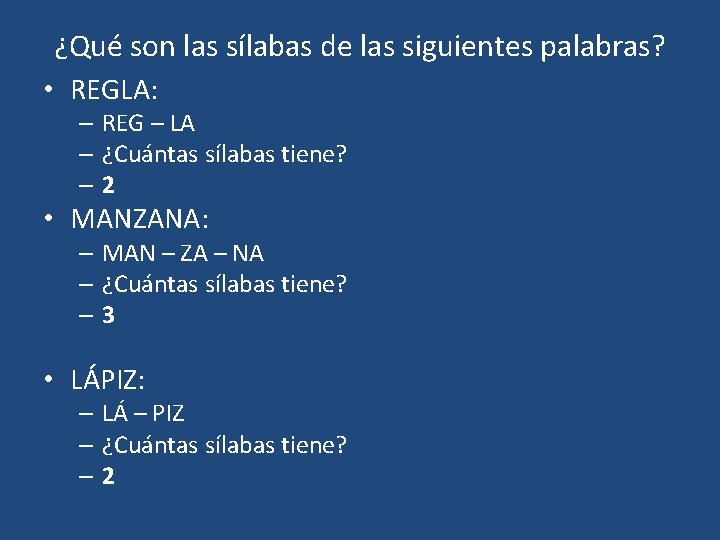 ¿Qué son las sílabas de las siguientes palabras? • REGLA: – REG – LA