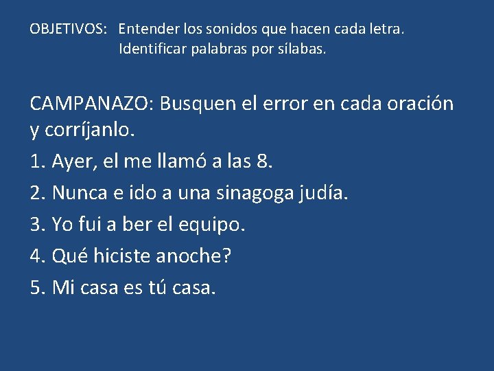 OBJETIVOS: Entender los sonidos que hacen cada letra. Identificar palabras por sílabas. CAMPANAZO: Busquen