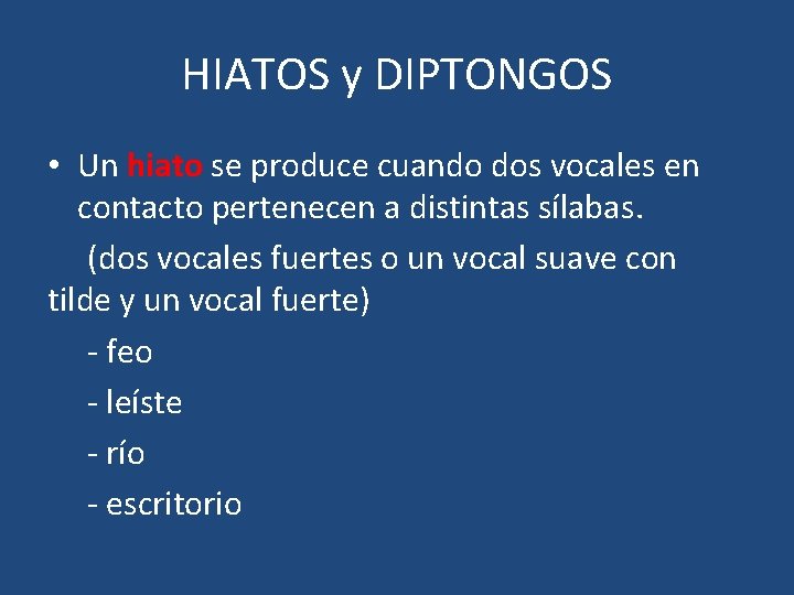 HIATOS y DIPTONGOS • Un hiato se produce cuando dos vocales en contacto pertenecen