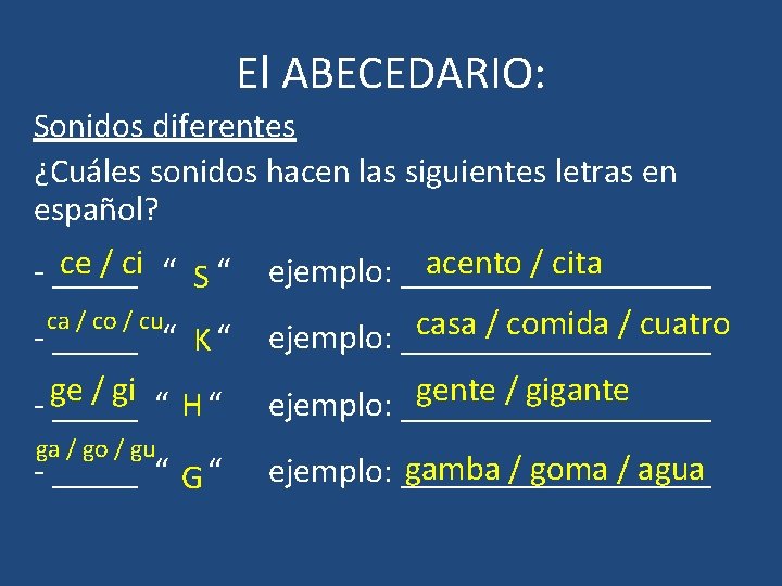 El ABECEDARIO: Sonidos diferentes ¿Cuáles sonidos hacen las siguientes letras en español? ce /