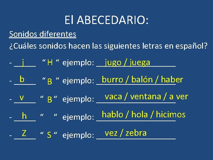 El ABECEDARIO: Sonidos diferentes ¿Cuáles sonidos hacen las siguientes letras en español? j jugo