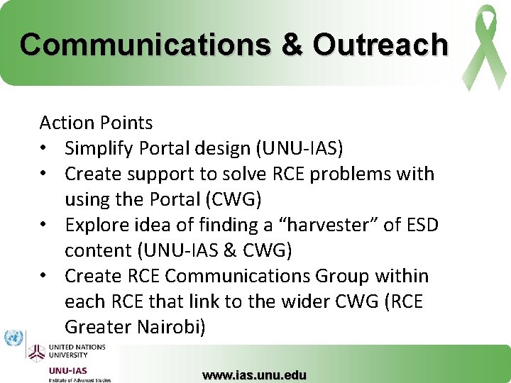 Communications & Outreach Action Points • Simplify Portal design (UNU-IAS) • Create support to