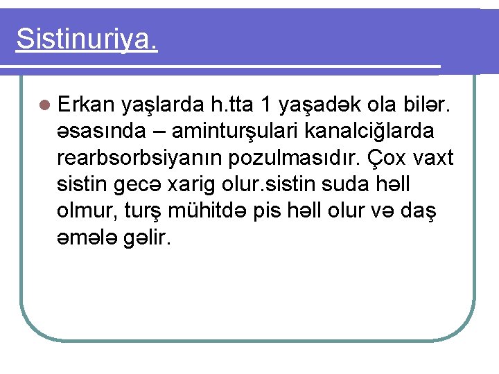 Sistinuriya. l Erkan yaşlarda h. tta 1 yaşadək ola bilər. əsasında – aminturşulari kanalciğlarda