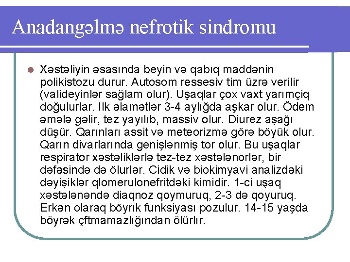 Anadangəlmə nefrotik sindromu l Xəstəliyin əsasında beyin və qabıq maddənin polikistozu durur. Autosom ressesiv