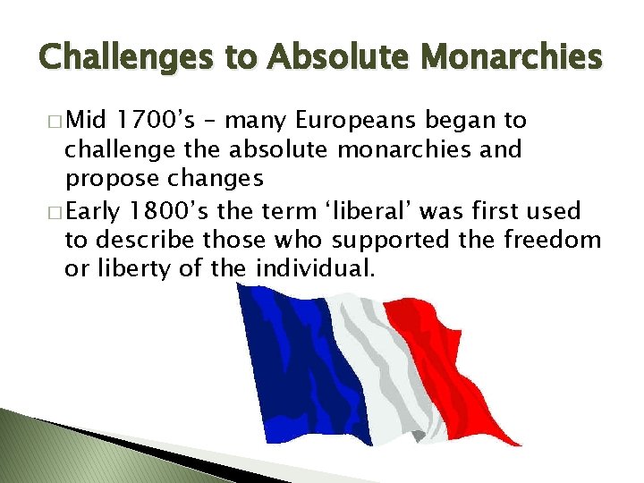 Challenges to Absolute Monarchies � Mid 1700’s – many Europeans began to challenge the