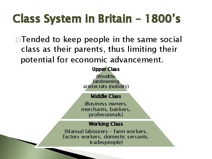 Class System in Britain – 1800’s � Tended to keep people in the same