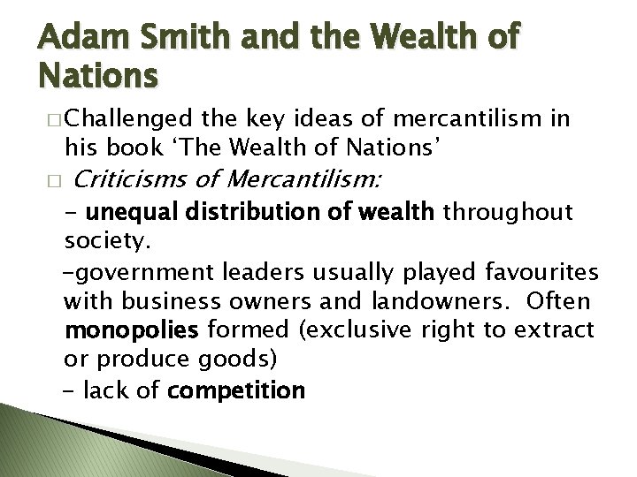 Adam Smith and the Wealth of Nations � Challenged the key ideas of mercantilism