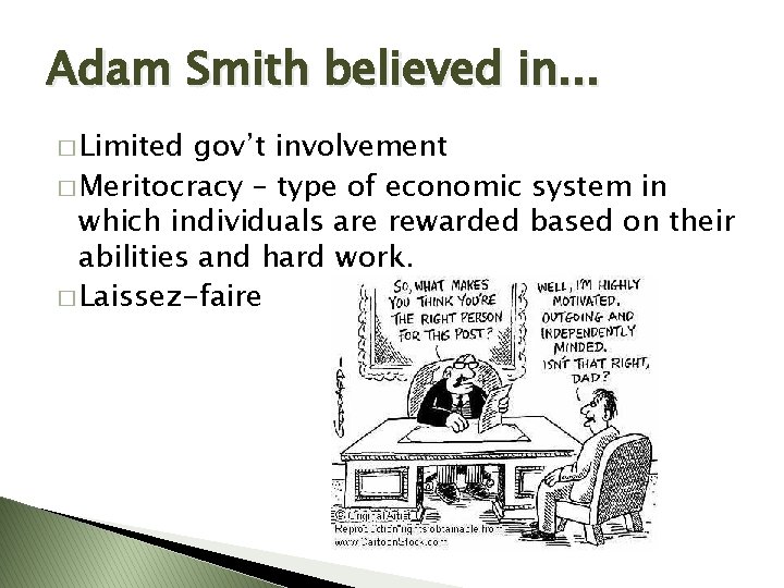 Adam Smith believed in. . . � Limited gov’t involvement � Meritocracy – type