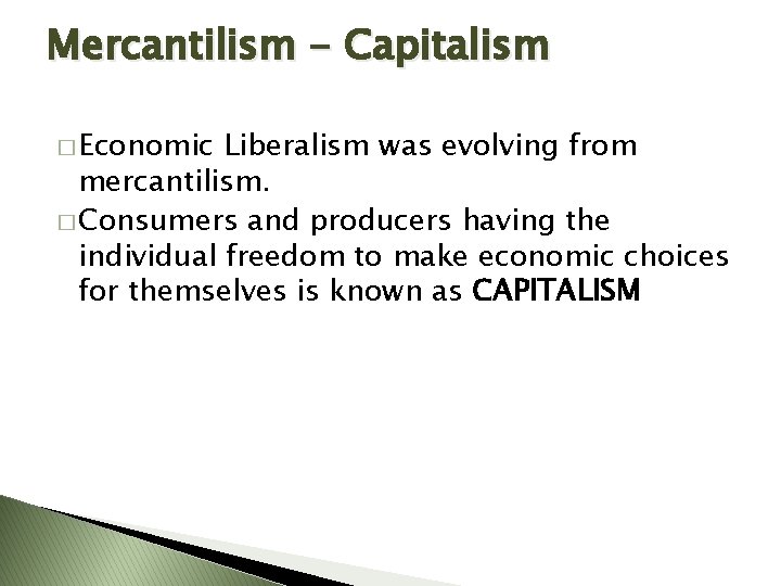Mercantilism - Capitalism � Economic Liberalism was evolving from mercantilism. � Consumers and producers