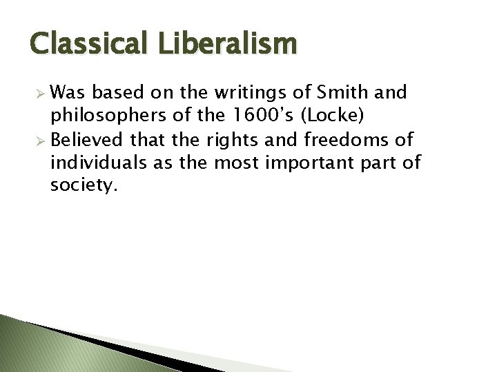 Classical Liberalism Ø Was based on the writings of Smith and philosophers of the