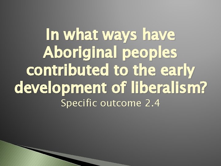 In what ways have Aboriginal peoples contributed to the early development of liberalism? Specific