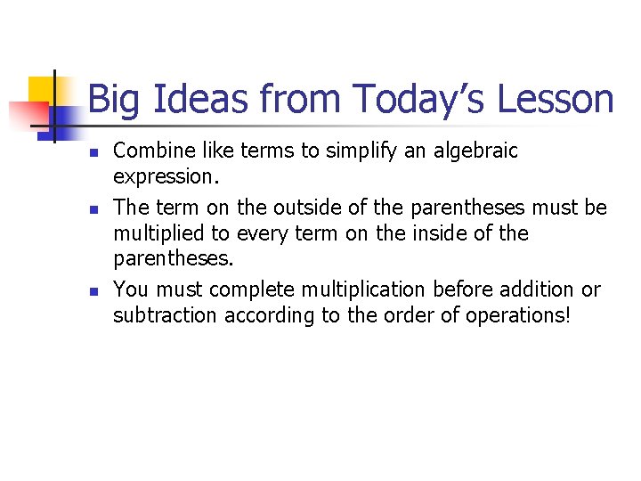 Big Ideas from Today’s Lesson n Combine like terms to simplify an algebraic expression.