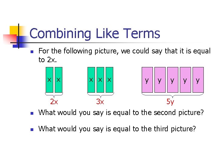 Combining Like Terms n For the following picture, we could say that it is