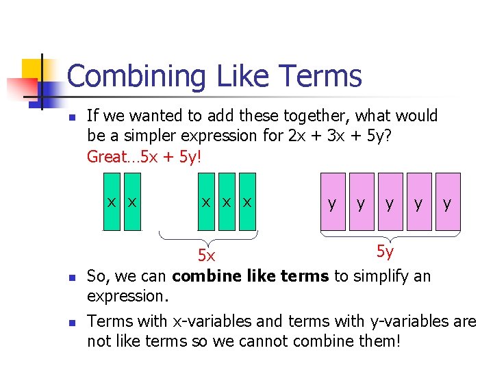 Combining Like Terms n If we wanted to add these together, what would be