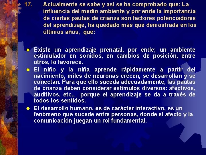 17. Actualmente se sabe y así se ha comprobado que: La influencia del medio