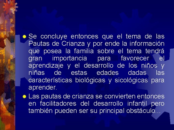 ® Se concluye entonces que el tema de las Pautas de Crianza y por