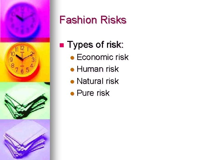 Fashion Risks n Types of risk: Economic risk l Human risk l Natural risk