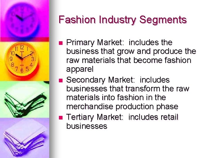 Fashion Industry Segments n n n Primary Market: includes the business that grow and
