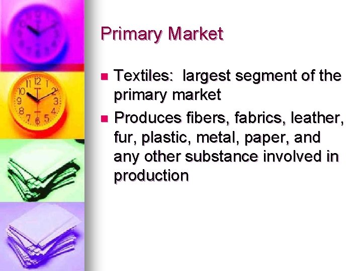 Primary Market Textiles: largest segment of the primary market n Produces fibers, fabrics, leather,