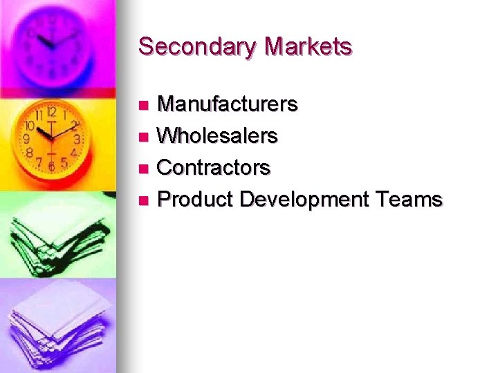 Secondary Markets Manufacturers n Wholesalers n Contractors n Product Development Teams n 