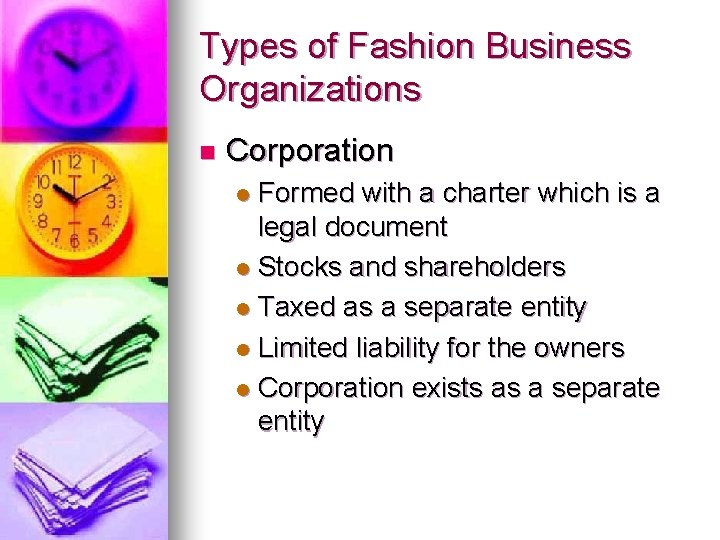 Types of Fashion Business Organizations n Corporation Formed with a charter which is a