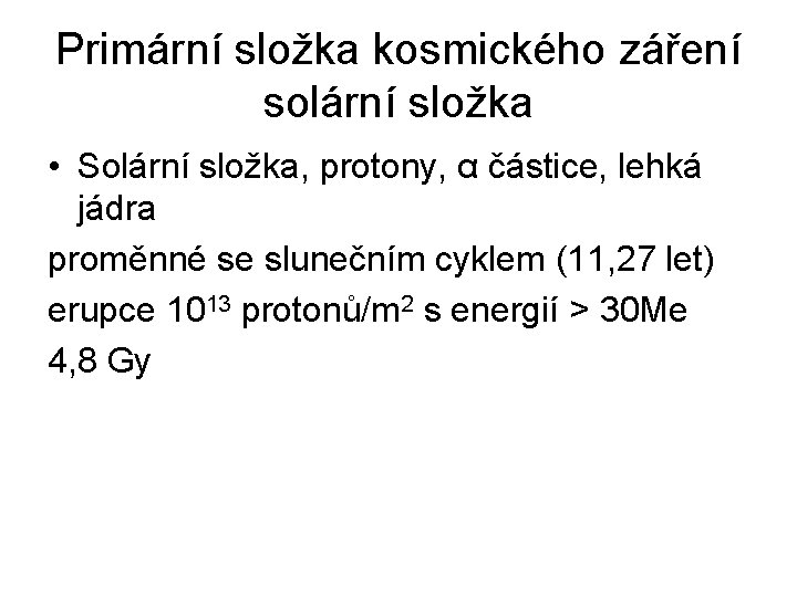 Primární složka kosmického záření solární složka • Solární složka, protony, α částice, lehká jádra