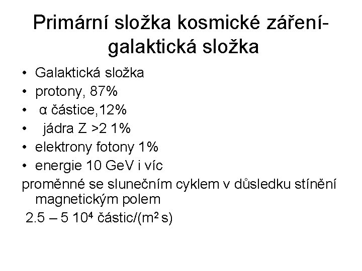 Primární složka kosmické zářenígalaktická složka • Galaktická složka • protony, 87% • α částice,