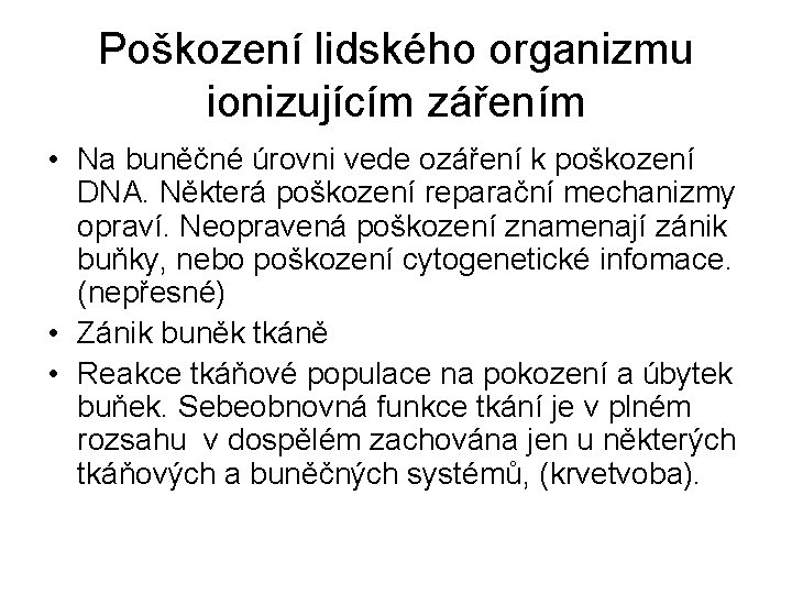 Poškození lidského organizmu ionizujícím zářením • Na buněčné úrovni vede ozáření k poškození DNA.