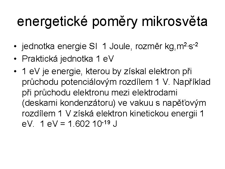 energetické poměry mikrosvěta • jednotka energie SI 1 Joule, rozměr kg, m 2, s-2