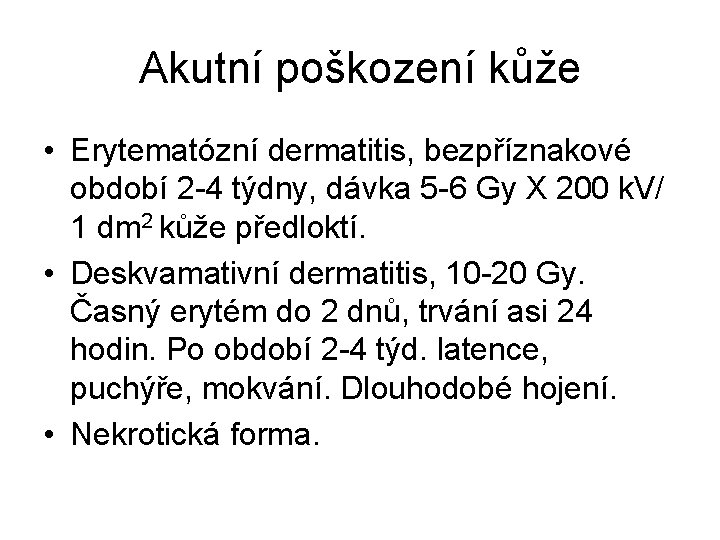 Akutní poškození kůže • Erytematózní dermatitis, bezpříznakové období 2 -4 týdny, dávka 5 -6