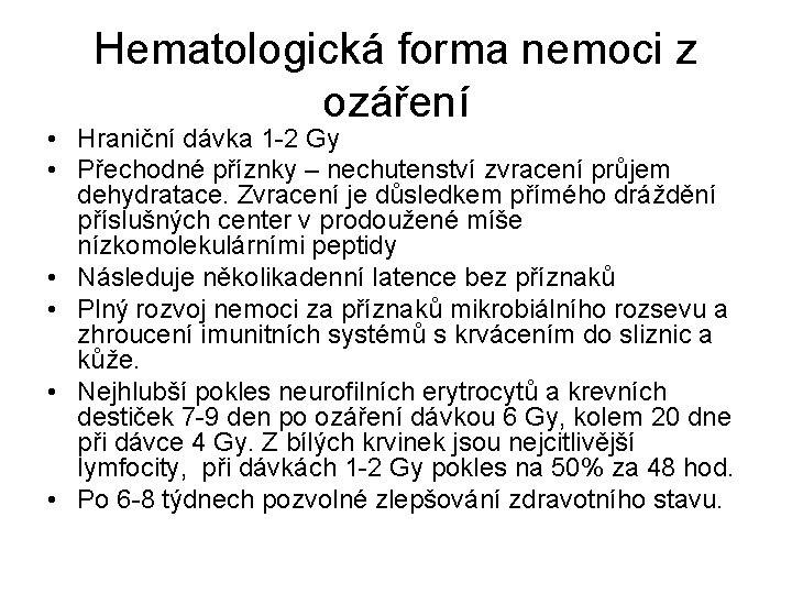 Hematologická forma nemoci z ozáření • Hraniční dávka 1 -2 Gy • Přechodné příznky