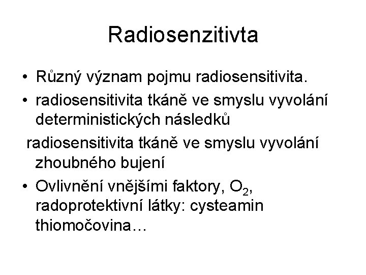 Radiosenzitivta • Různý význam pojmu radiosensitivita. • radiosensitivita tkáně ve smyslu vyvolání deterministických následků