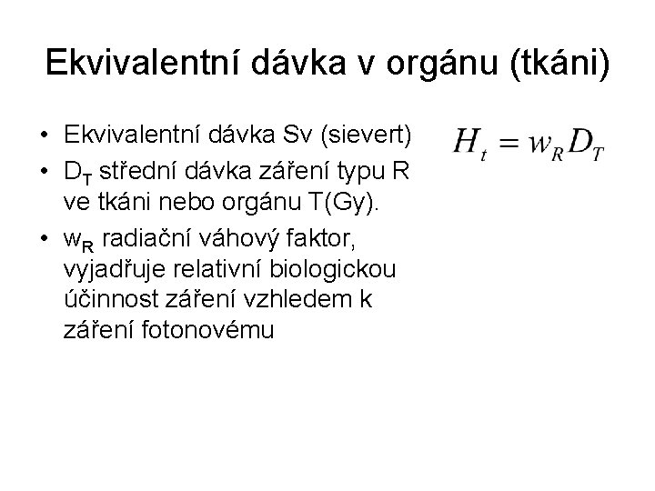 Ekvivalentní dávka v orgánu (tkáni) • Ekvivalentní dávka Sv (sievert) • DT střední dávka