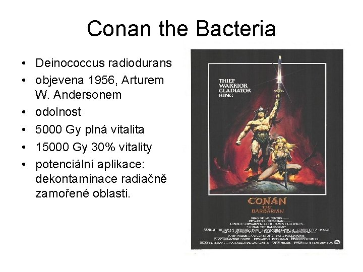 Conan the Bacteria • Deinococcus radiodurans • objevena 1956, Arturem W. Andersonem • odolnost